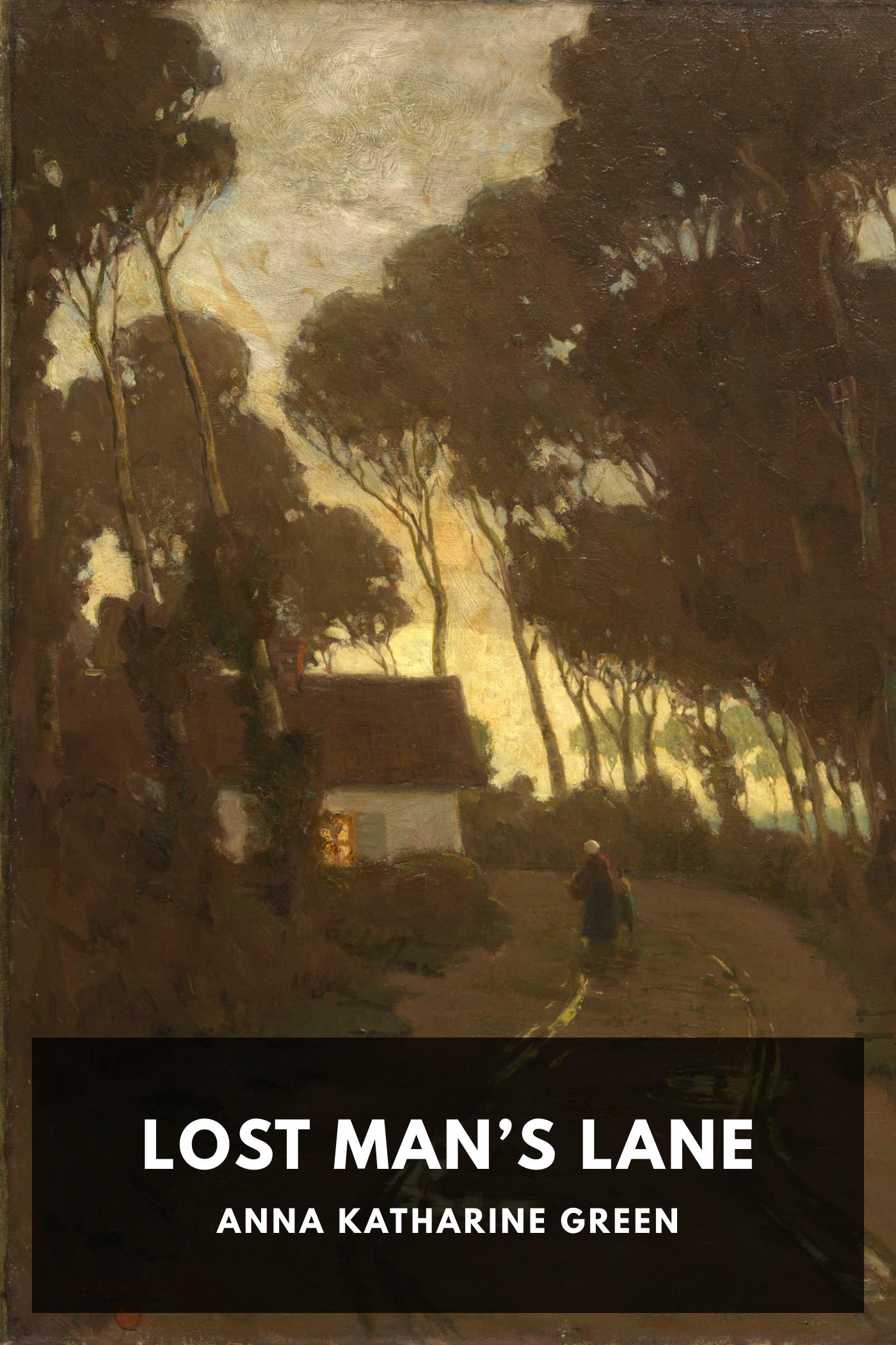 Lost Man’s Lane - Anna Katharine Green